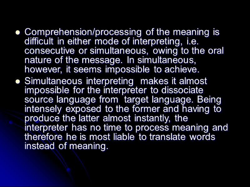 Comprehension/processing of the meaning is difficult in either mode of interpreting, i.e. consecutive or